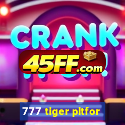 777 tiger pltfor